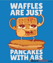 Waffles Are Just Pancakes With Abs - Men's T-Shirt - StupidShirts.com Men's T-Shirt StupidShirts.com