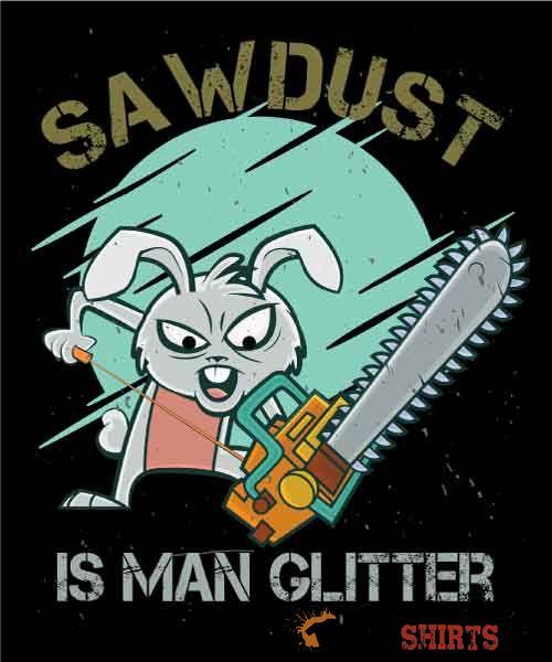 Sawdust Is Man Glitter Woodworking Tee | StupidShirts.com Unisex T-Shirt StupidShirts.com