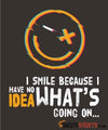 I Smile Because I Have No Idea What's Going On... - Men's T-Shirt - StupidShirts.com Men's T-Shirt StupidShirts.com