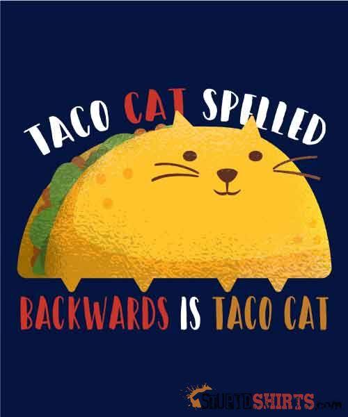 Taco Cat Spelled Backwards Is Taco Cat Tee | StupidShirts Unisex T-Shirt StupidShirts.com