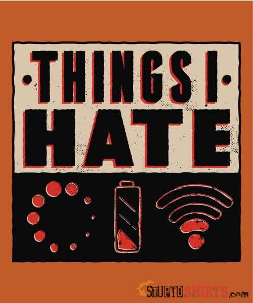 Things I Hate Funny Sarcastic T-Shirt | StupidShirts.com Unisex T-Shirt StupidShirts.com