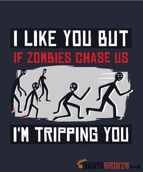 I Like You But If Zombies Chase Us I'm Tripping You Tee | StupidShirts Unisex T-Shirt StupidShirts.com