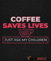 Coffee Saves Lives - Men's T-Shirt - StupidShirts.com Men's T-Shirt StupidShirts.com