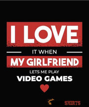 I Love It When My Girlfriend Lets Me Play Video Games - Men's T-Shirt - StupidShirts.com Men's T-Shirt StupidShirts.com