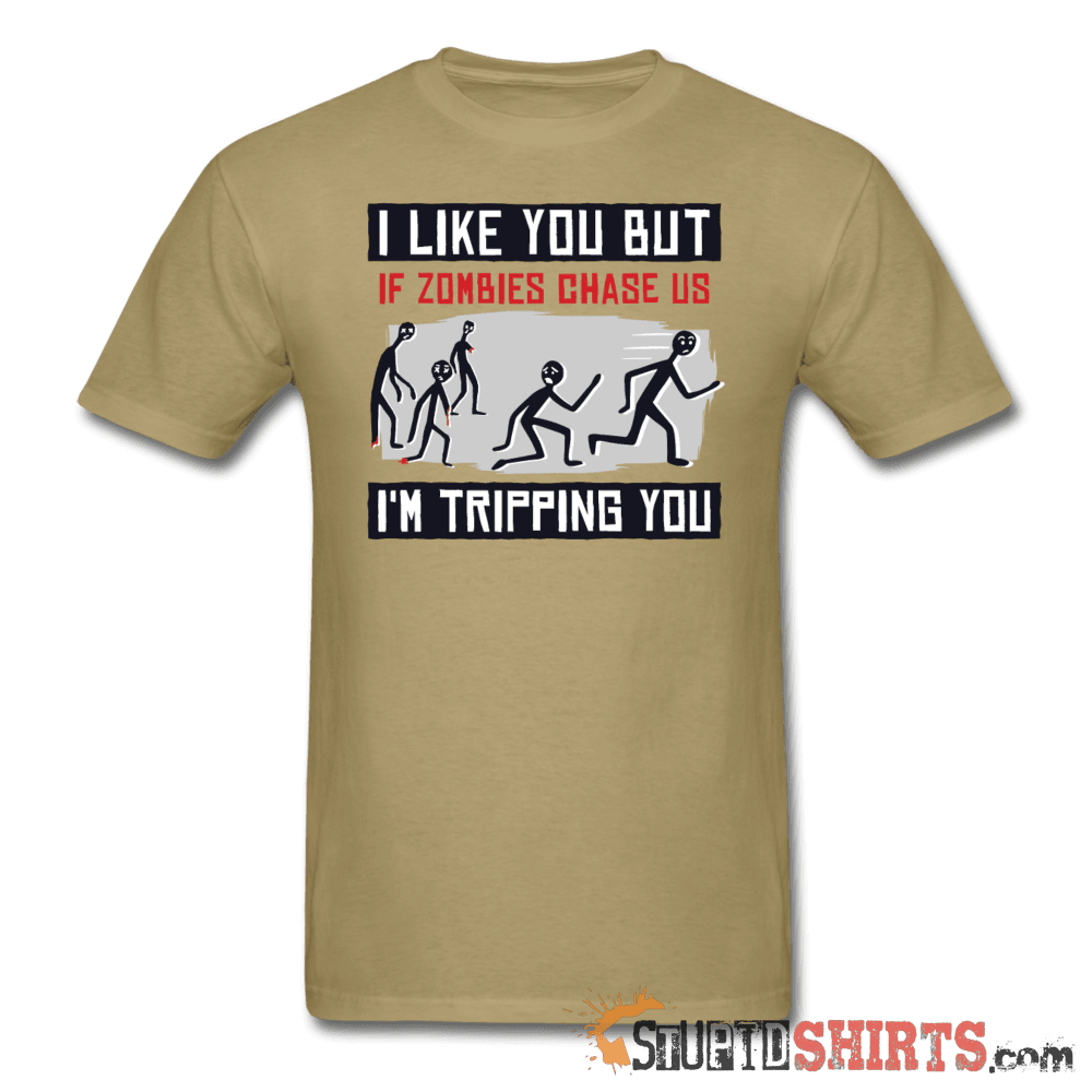 I Like You But If Zombies Chase Us I'm Tripping You Tee | StupidShirts Unisex T-Shirt StupidShirts.com