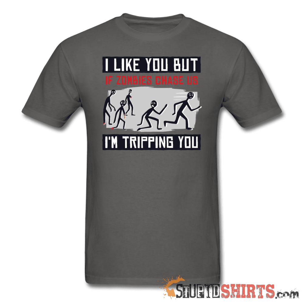 I Like You But If Zombies Chase Us I'm Tripping You Tee | StupidShirts Unisex T-Shirt StupidShirts.com