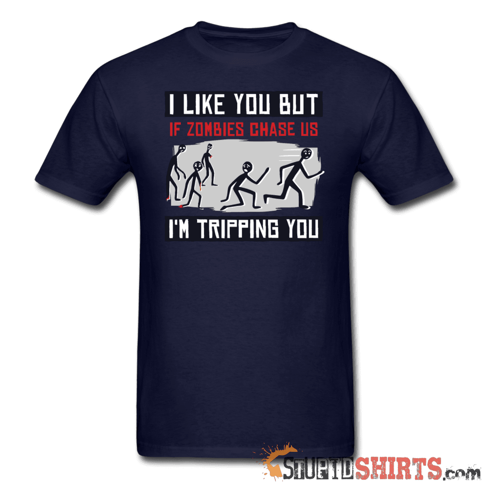 I Like You But If Zombies Chase Us I'm Tripping You Tee | StupidShirts Unisex T-Shirt StupidShirts.com