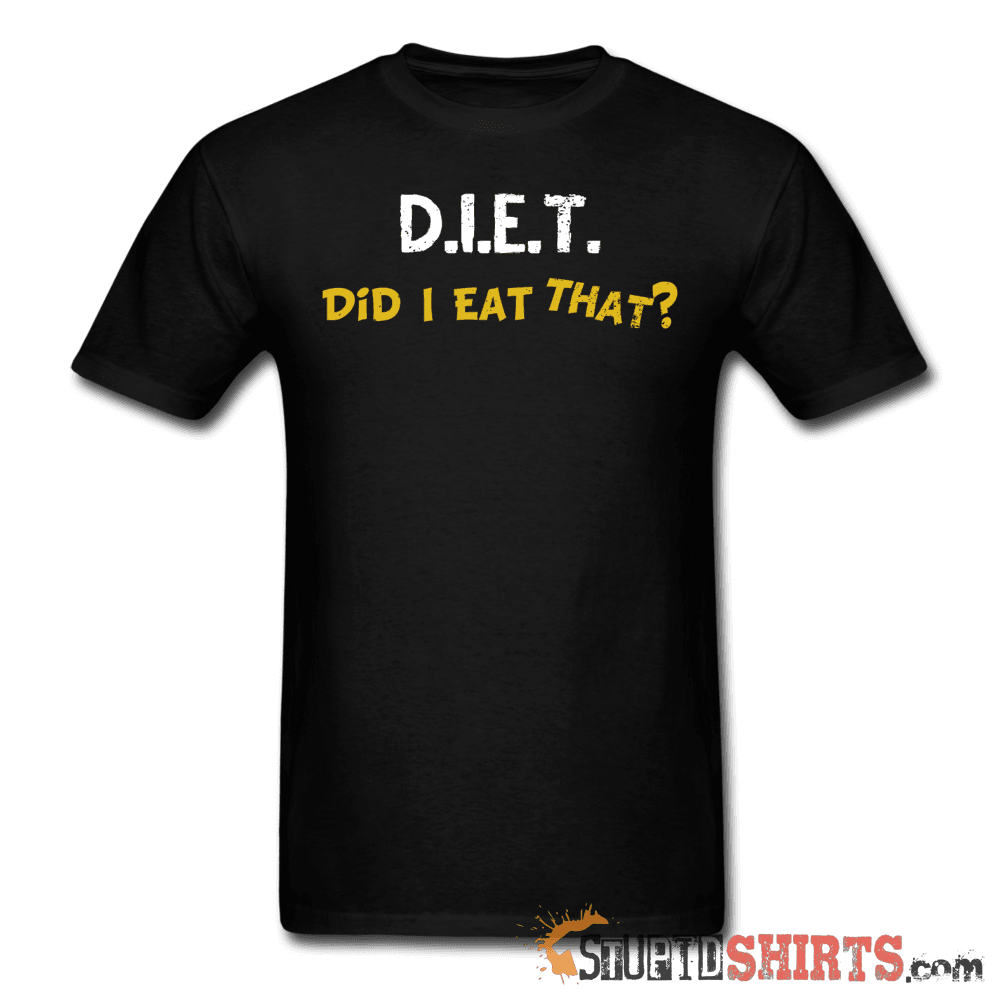 D.I.E.T. Did I Eat That? Funny Food Lover Tee | StupidShirts Unisex T-Shirt StupidShirts.com