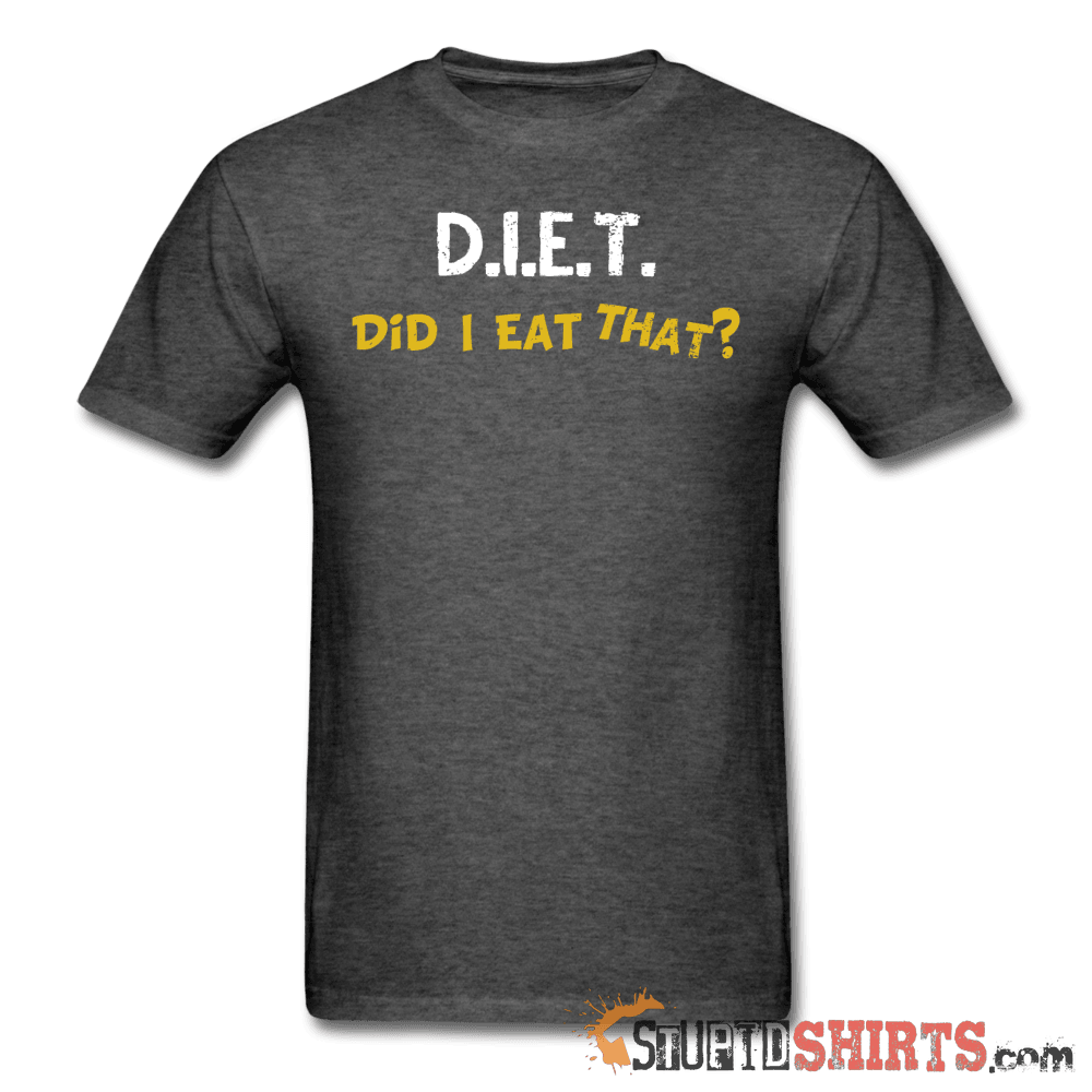 D.I.E.T. Did I Eat That? Funny Food Lover Tee | StupidShirts Unisex T-Shirt StupidShirts.com