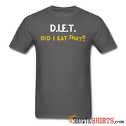 D.I.E.T. Did I Eat That - Men's T-Shirt - StupidShirts.com Men's T-Shirt StupidShirts.com