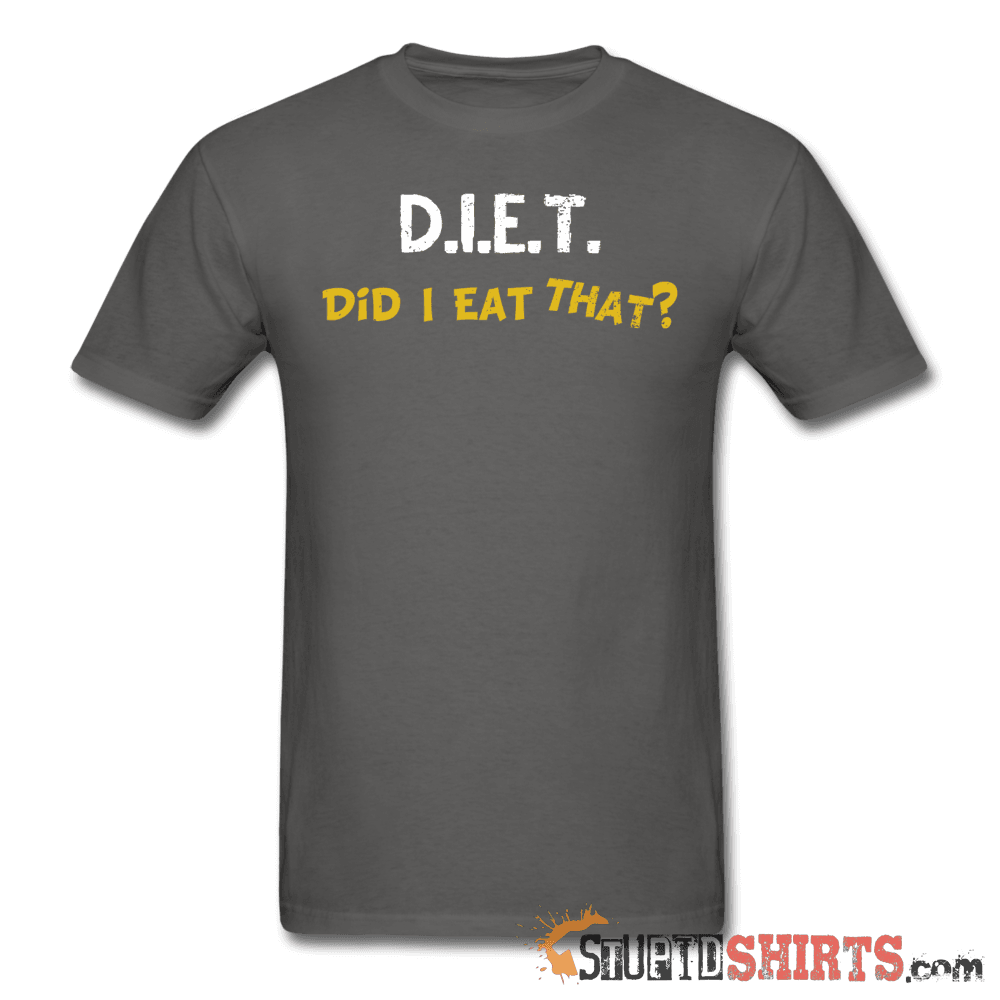 D.I.E.T. Did I Eat That? Funny Food Lover Tee | StupidShirts Unisex T-Shirt StupidShirts.com