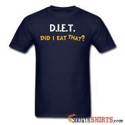 D.I.E.T. Did I Eat That - Men's T-Shirt - StupidShirts.com Men's T-Shirt StupidShirts.com