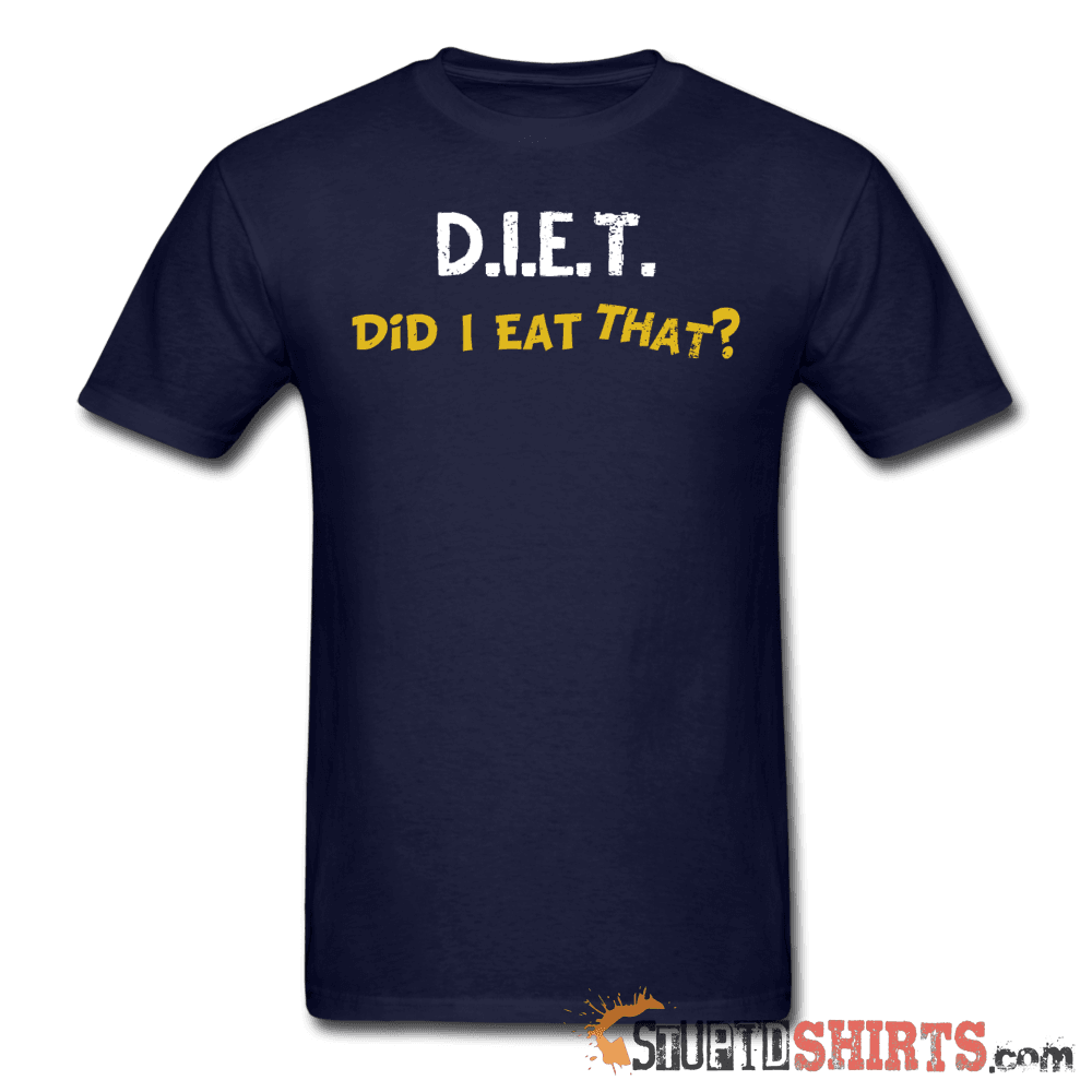 D.I.E.T. Did I Eat That? Funny Food Lover Tee | StupidShirts Unisex T-Shirt StupidShirts.com