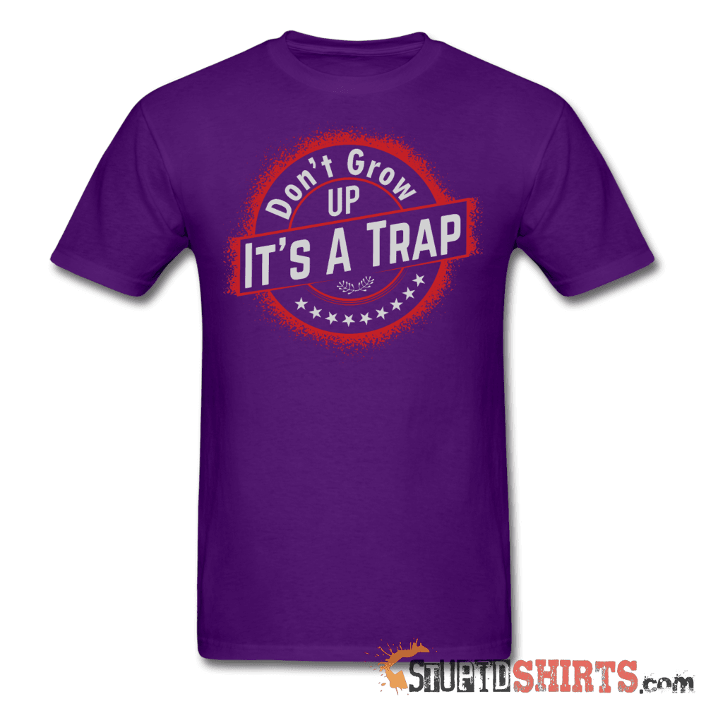 Don't Grow Up It's A Trap Funny Nostalgia Tee | StupidShirts Unisex T-Shirt StupidShirts.com