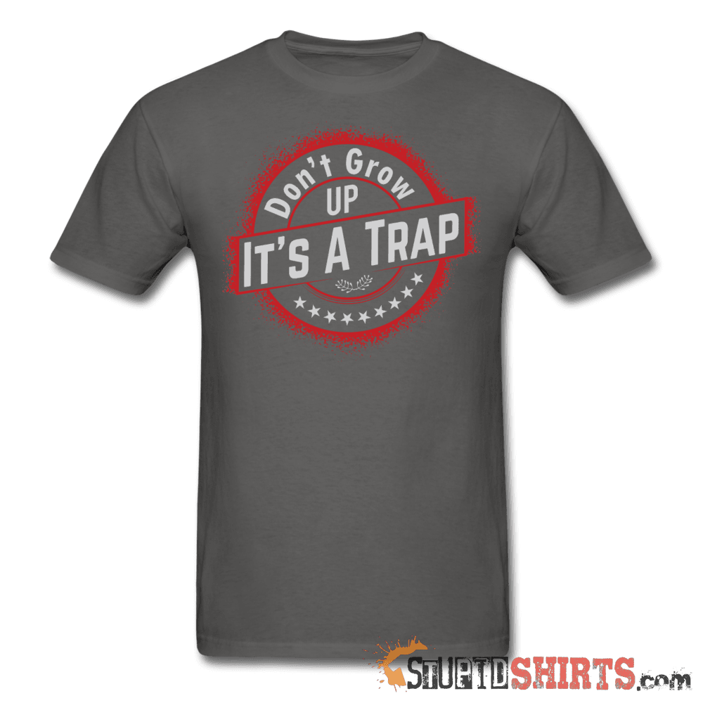 Don't Grow Up It's A Trap Funny Nostalgia Tee | StupidShirts Unisex T-Shirt StupidShirts.com