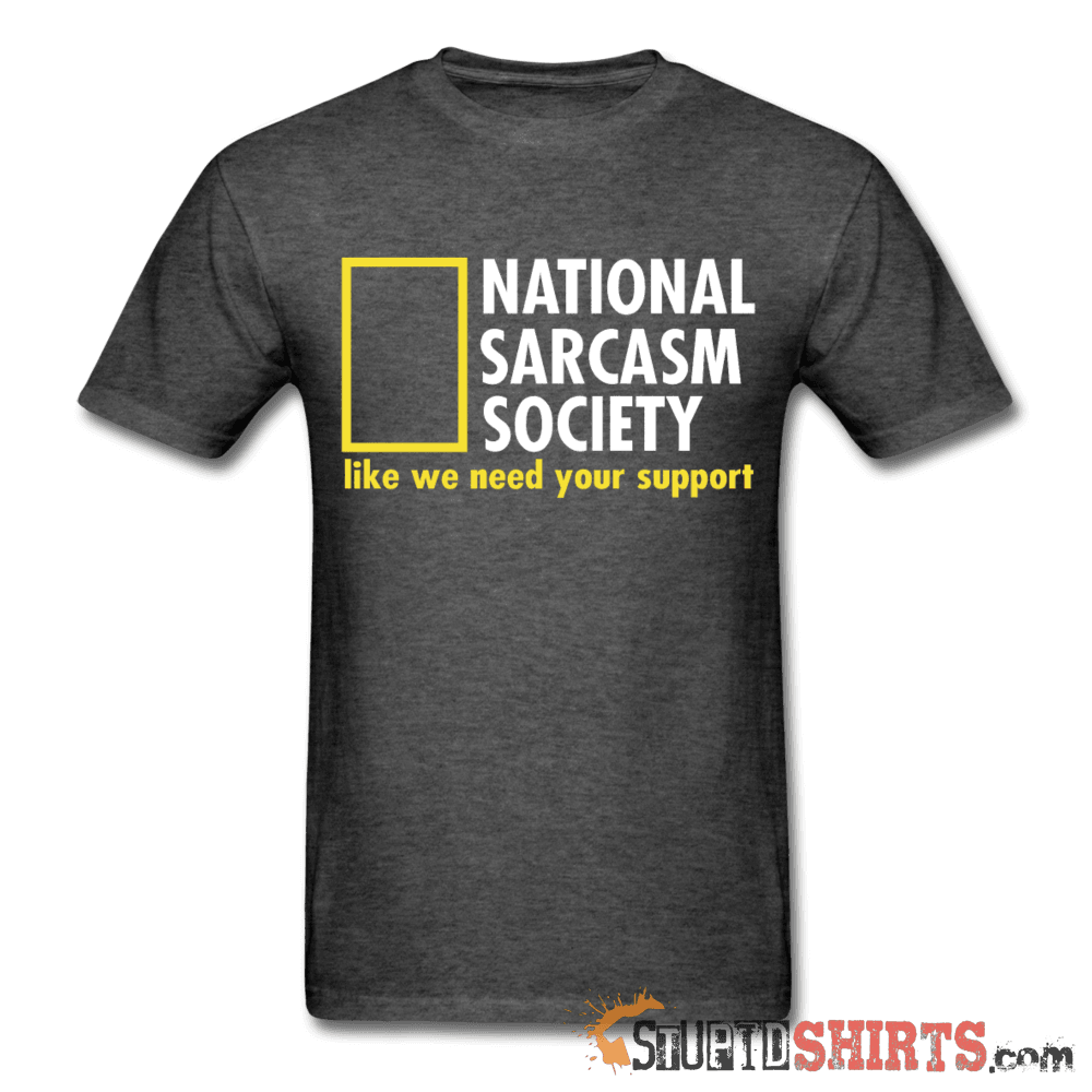 National Sarcasm Society Funny Sarcastic Tee | StupidShirts Unisex T-Shirt StupidShirts.com