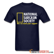 National Sarcasm Society Like We Need Your Support - Men's T-Shirt - StupidShirts.com Men's T-Shirt StupidShirts.com