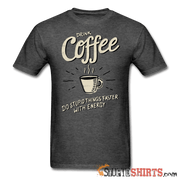 Drink Coffee Do Stupid Things Faster - Men's T-Shirt - StupidShirts.com Men's T-Shirt StupidShirts.com