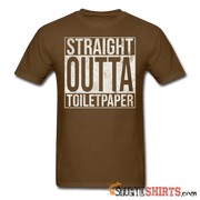 Straight Outta Toilet Paper - Men's T-Shirt - StupidShirts.com Men's T-Shirt StupidShirts.com