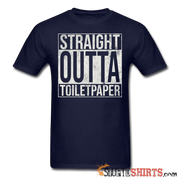 Straight Outta Toilet Paper - Men's T-Shirt - StupidShirts.com Men's T-Shirt StupidShirts.com