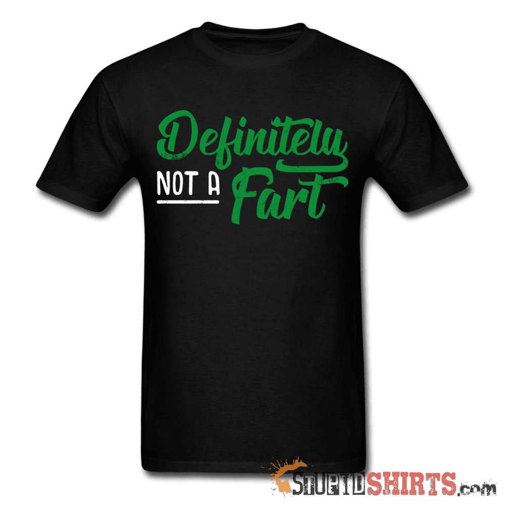 Definitely Not A Fart Funny Tee Unisex T-Shirt StupidShirts.com
