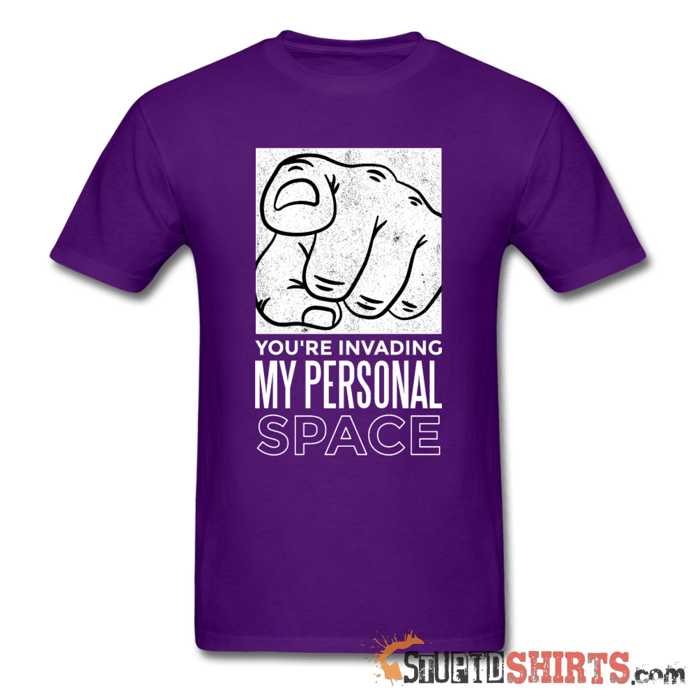 You're Invading My Personal Space Tee Unisex T-Shirt StupidShirts.com