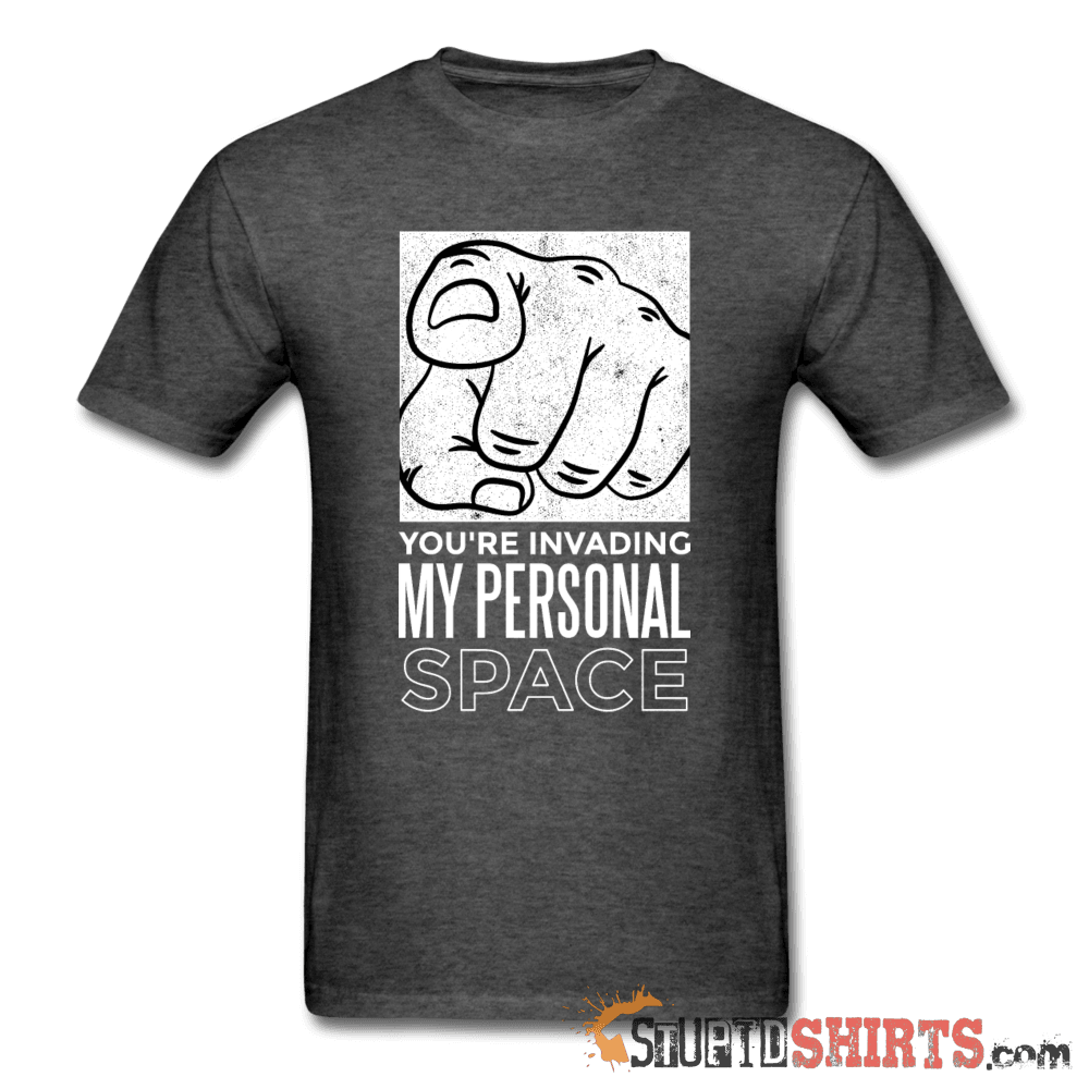 You're Invading My Personal Space Tee Unisex T-Shirt StupidShirts.com
