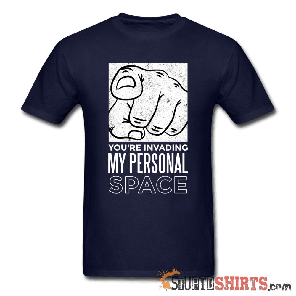 You're Invading My Personal Space Tee Unisex T-Shirt StupidShirts.com
