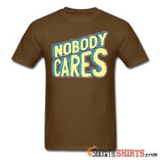 Nobody Cares - Men's T-Shirt - StupidShirts.com Men's T-Shirt StupidShirts.com