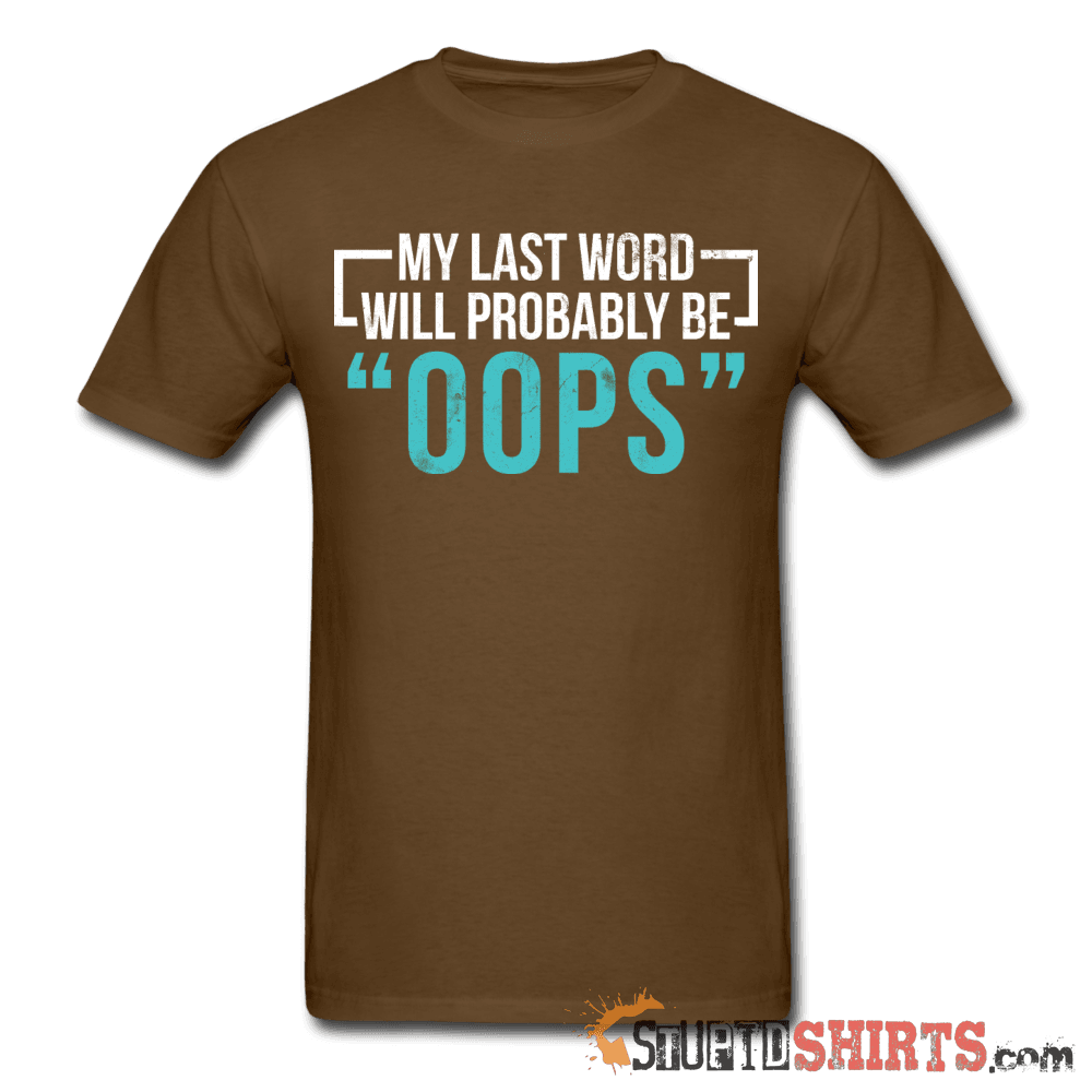 My Last Word Will Probably Be OOPS Tee Unisex T-Shirt StupidShirts.com