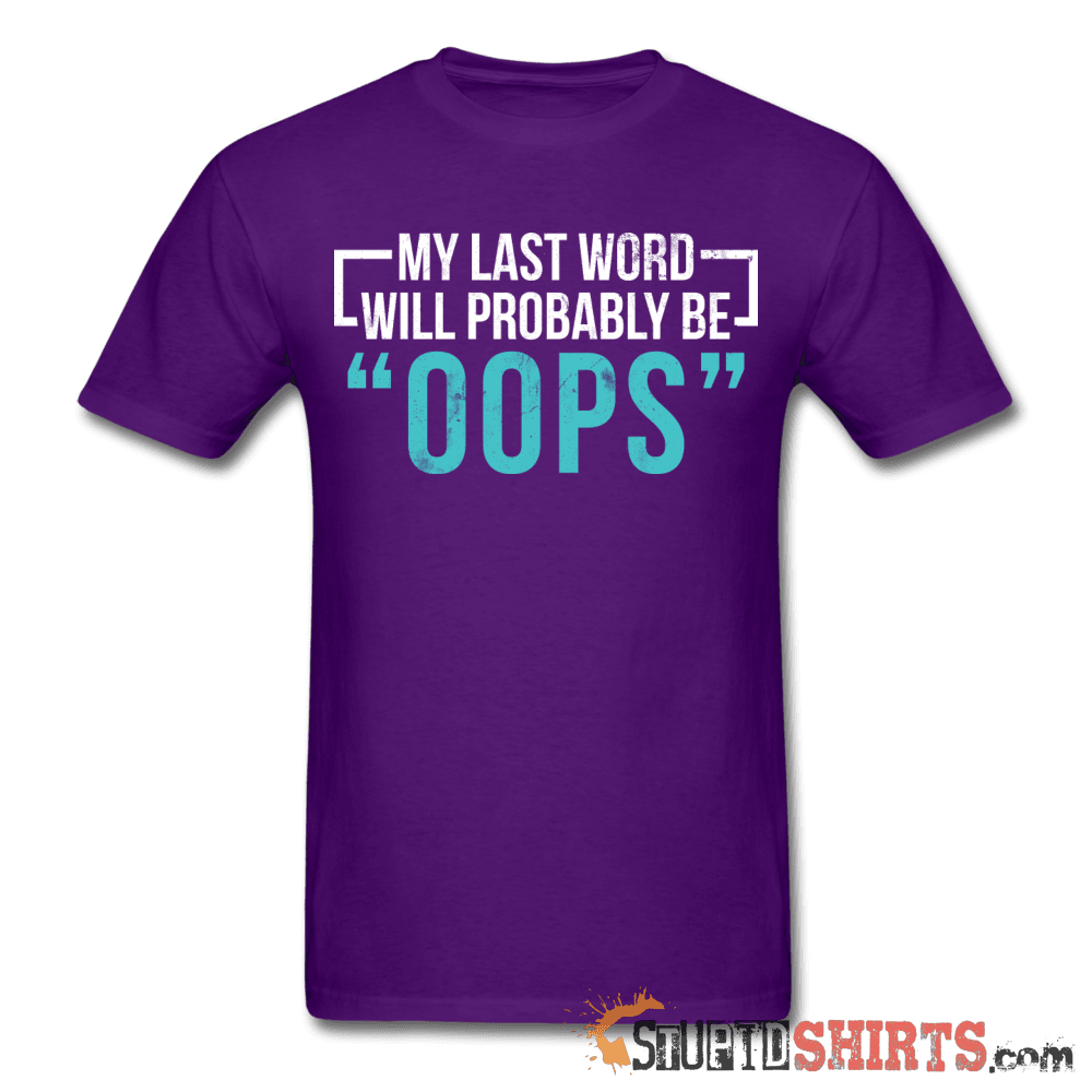 My Last Word Will Probably Be OOPS Tee Unisex T-Shirt StupidShirts.com
