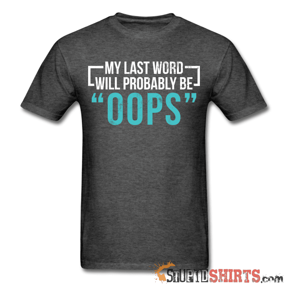 My Last Word Will Probably Be OOPS Tee Unisex T-Shirt StupidShirts.com