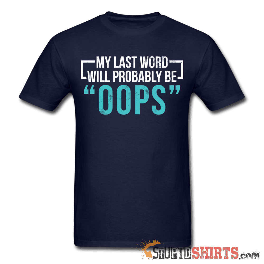 My Last Word Will Probably Be OOPS Tee Unisex T-Shirt StupidShirts.com