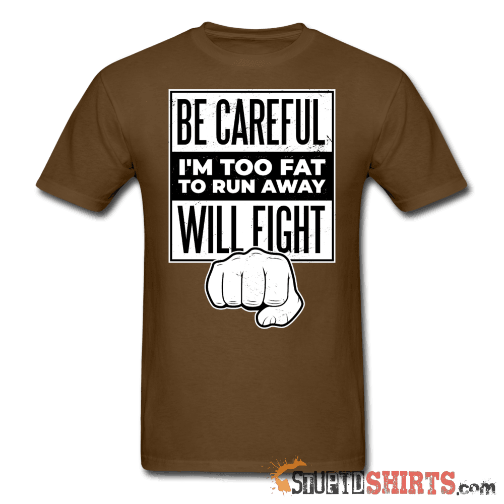 Be Careful I'm Too Fat Funny T-Shirt | StupidShirts.com Unisex T-Shirt StupidShirts.com