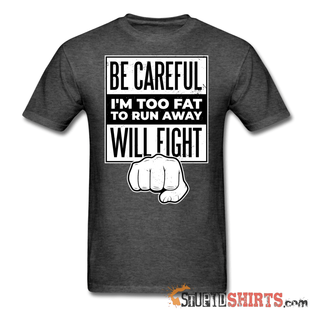 Be Careful I'm Too Fat Funny T-Shirt | StupidShirts.com Unisex T-Shirt StupidShirts.com