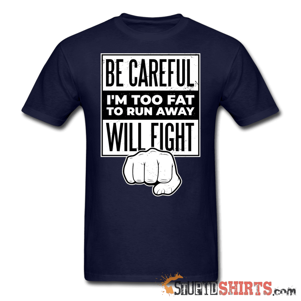 Be Careful I'm Too Fat Funny T-Shirt | StupidShirts.com Unisex T-Shirt StupidShirts.com