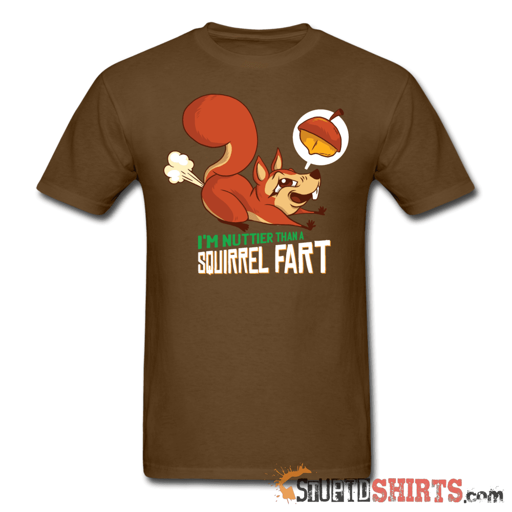 I'm Nuttier Than A Squirrel Fart T-Shirt | StupidShirts.com Unisex T-Shirt StupidShirts.com
