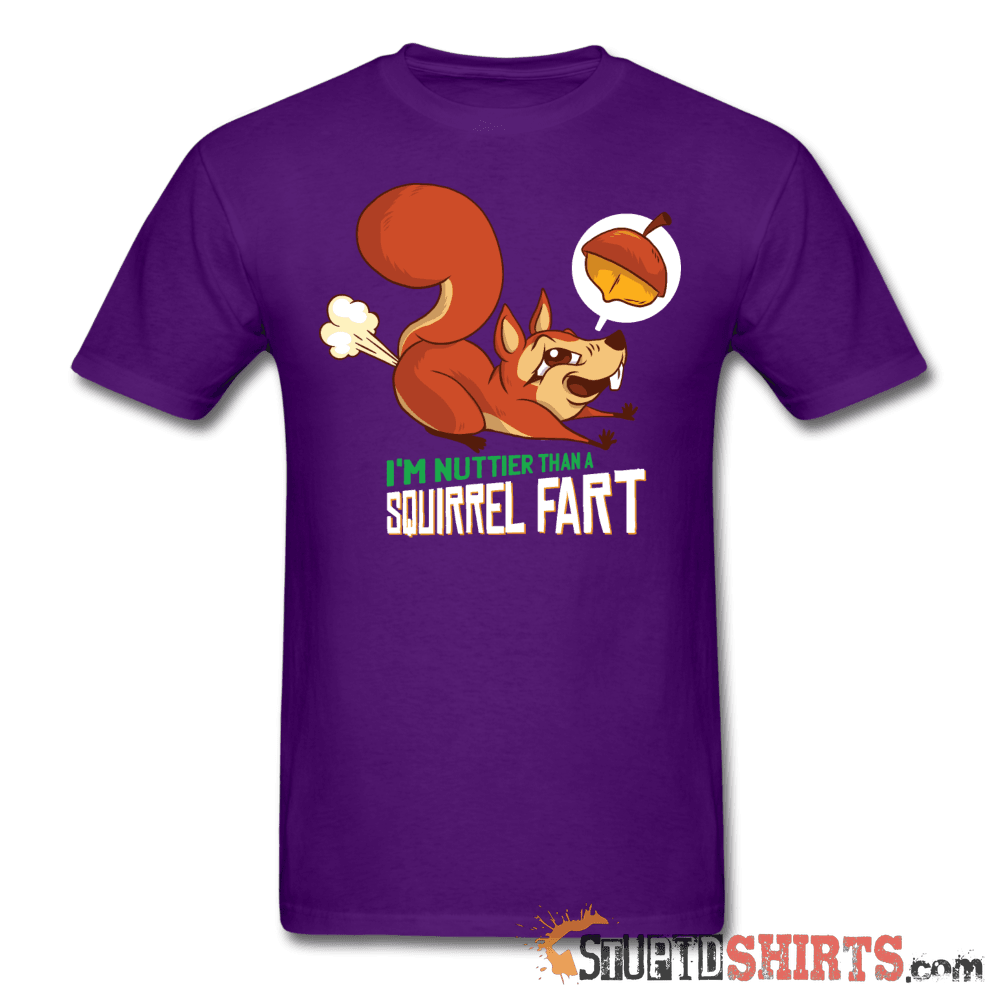 I'm Nuttier Than A Squirrel Fart T-Shirt | StupidShirts.com Unisex T-Shirt StupidShirts.com