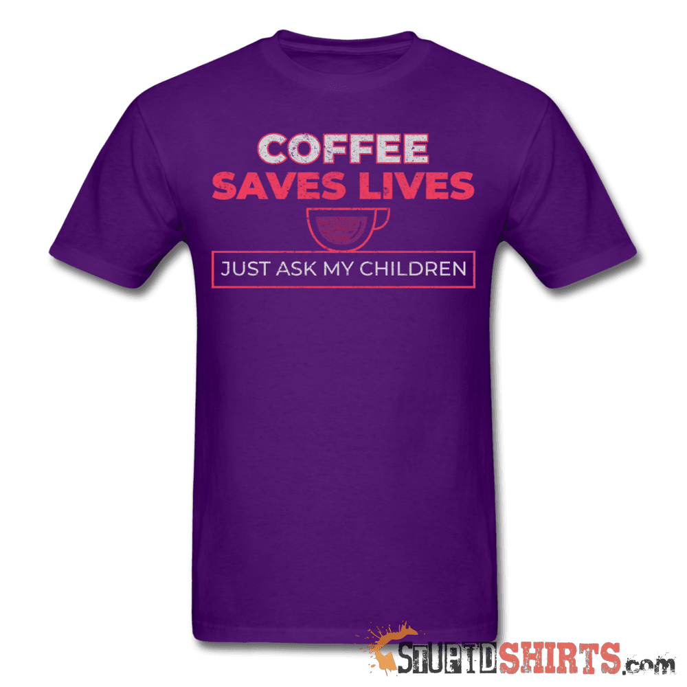 Coffee Saves Lives Funny T-Shirt | StupidShirts.com Unisex T-Shirt StupidShirts.com