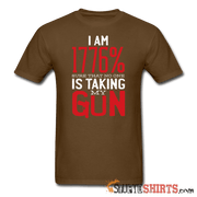 I Am 1776% Sure That No One Is Taking My Gun - Men's T-Shirt - StupidShirts.com Men's T-Shirt StupidShirts.com