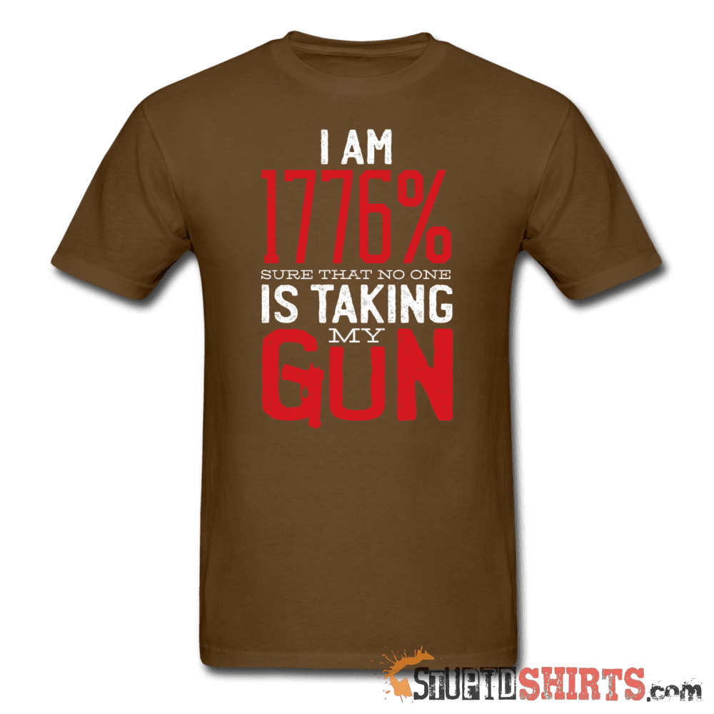 I Am 1776% Sure No One Is Taking My Gun T-Shirt | StupidShirts Unisex T-Shirt StupidShirts.com