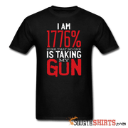 I Am 1776% Sure That No One Is Taking My Gun - Men's T-Shirt - StupidShirts.com Men's T-Shirt StupidShirts.com