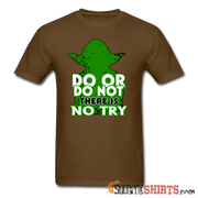 Do Or Do Not There Is No Try - Men's T-Shirt - StupidShirts.com Men's T-Shirt StupidShirts.com