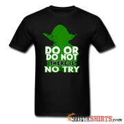 Do Or Do Not There Is No Try - Men's T-Shirt - StupidShirts.com Men's T-Shirt StupidShirts.com