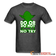 Do Or Do Not There Is No Try - Men's T-Shirt - StupidShirts.com Men's T-Shirt StupidShirts.com