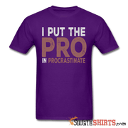 I Put The Pro In Procrastinate - Men's T-Shirt - StupidShirts.com Men's T-Shirt StupidShirts.com