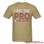 I Put The Pro In Procrastinate - Men's T-Shirt - StupidShirts.com Men's T-Shirt StupidShirts.com