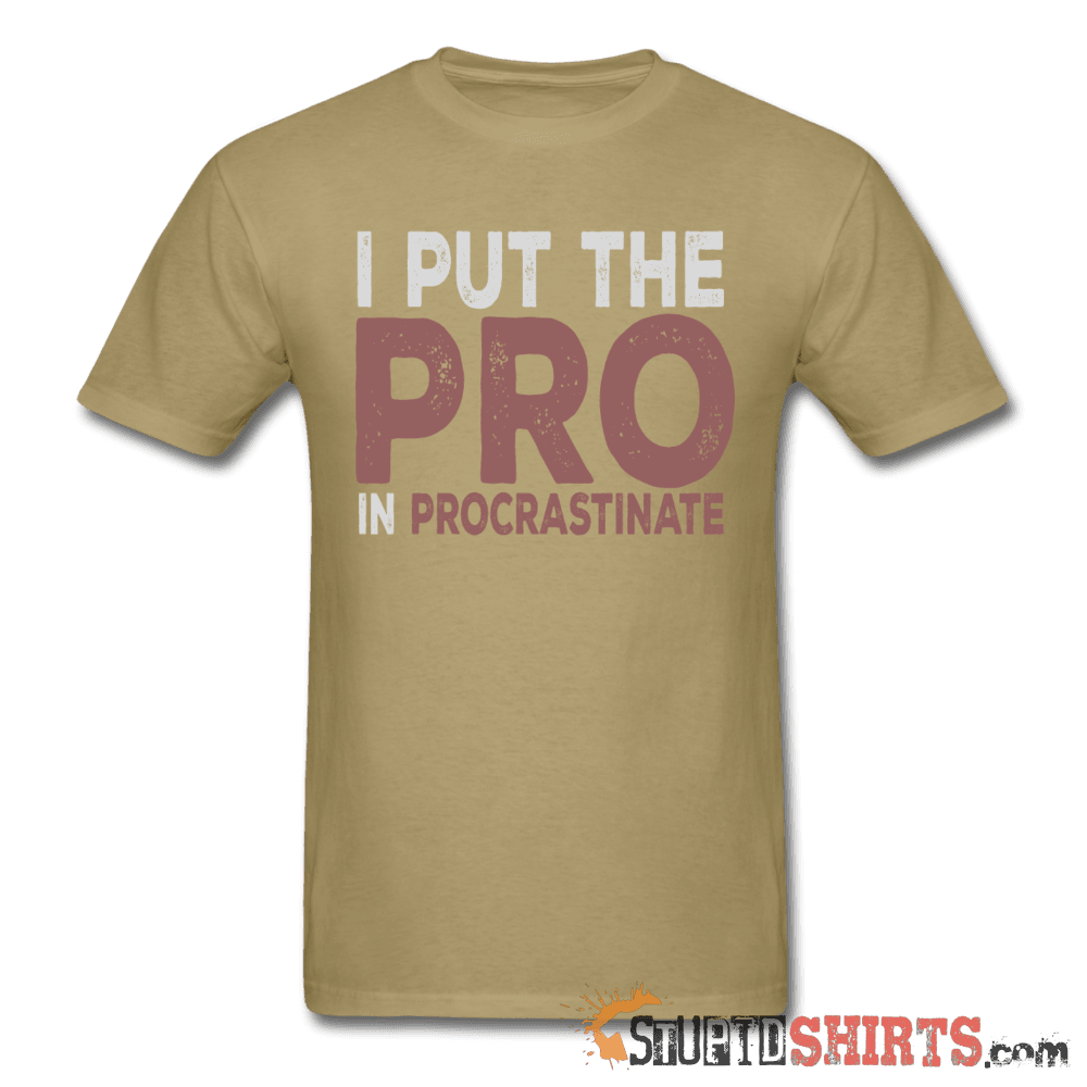 I Put The Pro In Procrastinate T-Shirt | StupidShirts.com Unisex T-Shirt StupidShirts.com