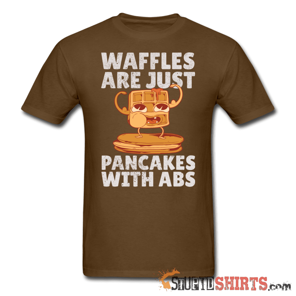 Waffles Are Just Pancakes With Abs T-Shirt | StupidShirts Unisex T-Shirt StupidShirts.com