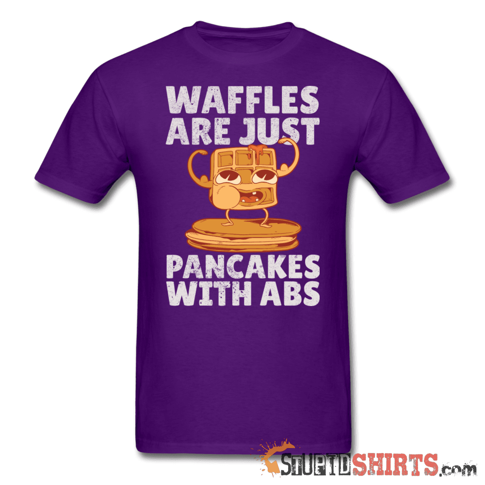 Waffles Are Just Pancakes With Abs T-Shirt | StupidShirts Unisex T-Shirt StupidShirts.com